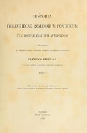 Cover of: Historia bibliothecae romanorum pontificum tum Bonifatianae tum Avenionensis enarrata et antiquis earum indicibus aliisque documentis illustrata a Francisco Ehrle S. I: Vulgata sumptu Academiae historico-iuridicae. Tomus I ...