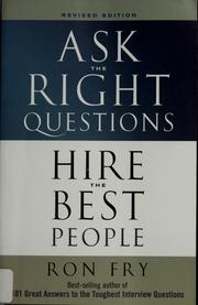 Ask the right questions, hire the best people by Ronald W. Fry