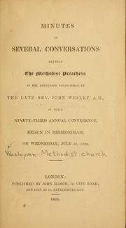 Cover of: Minutes of several conversations between the Methodist preachers in the connexion established by the late Rev. John Wesley, A.M.: at their ninety-third annual conference, begun in Birmingham, on Wednesday July 27, 1836