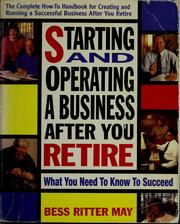 Cover of: Starting and operating a business after you retire: what you need to know to succeed