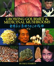 Cover of: Growing gourmet and medicinal mushrooms =: [Shokuyō oyobi yakuyō kinoko no saibai] : a companion guide to The mushroom cultivator
