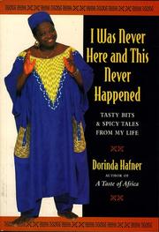 Cover of: I was never here and this never happened: tasty bits & spicy tales from my life