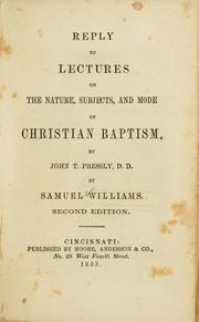 Reply to lectures on the nature, subjects and mode of Christian baptism, by John T. Pressly ... by Samuel Williams