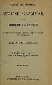 Cover of: Smith's New grammar: English grammar on the productive system: a method of instruction recently adopted in Germany and Switzerland