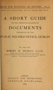 Cover of: A short guide to the principal classes of documents preserved in the Public record office, Dublin