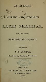 Cover of: An epitome of Andrews and Stoddard's Latin grammar: For the use of academies and schools