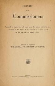 Cover of: Report of the Commissioners appointed to inquire into and report upon the matters referred to in a resolution of the Senate of the University of Toronto passed on the 20th day of January, 1905 by William Ralph Meredith