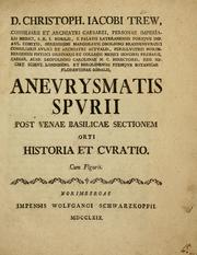 Cover of: D. Christoph. Iacobi Trew ... Aneurysmatis spurii post venae basilicae sectionem orti historia et curatio ; cum figuris: Cum figuris