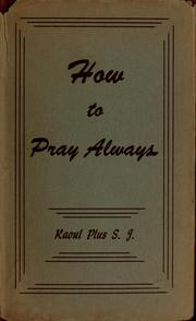 Cover of: How to pray always: principles and practices for attaining to union with God