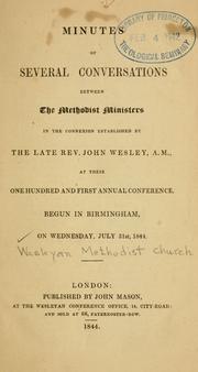 Cover of: Minutes of several conversations between the Methodist preachers in the connexion established by the late Rev. John Wesley, A.M.: at their one hundred and third annual conference, begun in Bristol, on Wednesday July 29, 1844