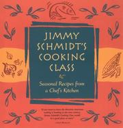 Cover of: Jimmy Schmidt's cooking class: seasonal recipes from a chef's kitchen