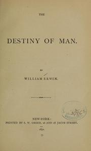 The destiny of man by William Erwin