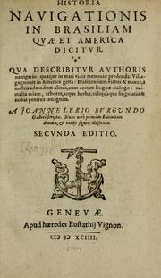 Cover of: Historia navigationis in Brasiliam quae et America dicitvr: qua describitvr avthoris navigatio, quaeque in mari vidit memoriae prodenda, Villagagnonis in America gesta : Brasiliensium victus & mores, à nostris admodum alieni, cum eorum linguae dialogo : animalia etiam, arbores atque herbae, reliquaque singularia & nobis penitus incognita