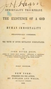 Cover of: Immortality triumphant: The existence of a God and human immortality philosophically considered, and the truth of divine revelation substained