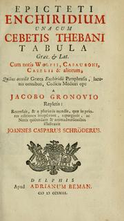 Cover of: Epicteti Enchiridium una cum Cebetis Thebani tabula Graec. & Lat: cum notis Wolfii, Casauboni, Caselii & aliorum : quibus accedit Graeca Enchiridii paraphrasis, lacunis omnibus, Codicis Medicei ope