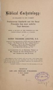 Cover of: Biblical eschatology: its relation to the current Presbyterian standards and the basal principles that must underlie their reivsion: being a review of the writings of the Presbyterian divine, L.C. Baker.