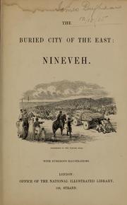 The buried city of the East, Nineveh ; with numerous illustrations by James Silk Buckingham