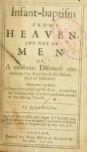 Cover of: Infant-baptism from Heaven, and not of men: or, A moderate discourse concerning the baptism of the infant-seed of believers ...