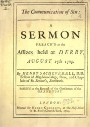 Cover of: The communication of sin: a sermon preach'd at the assizes held at Derby, August 15th, 1709.  Publish'd at the request of the gentlemen of the grand-jury.