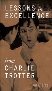 Cover of: Lessons in Excellence from Charlie Trotter by Paul Clarke, Charlie Trotter, Geoffrey Smart