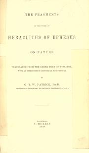Cover of: The fragments of the work of Heraclitus of Ephesus on nature: translated from the Greek text of Bywater, with an introd. historical and critical