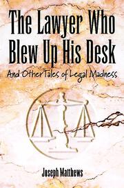 Cover of: The lawyer who blew up his desk: and other tales of legal madness