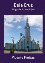 BELA CRUZ biografia do município by Vicente Freitas