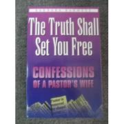 Cover of: The truth shall set you free: confessions of a pastor's wife