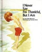 Cover of: I never say I'm thankful, but I am