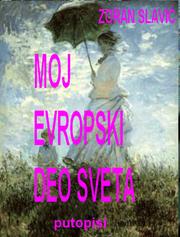 Cover of: MOJ EVROPSKI DEO SVETA: putopisi