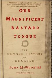 Cover of: Our Magnificent Bastard Tongue: the untold history of English