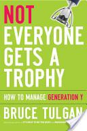 Cover of: Not everyone gets a trophy: how to manage generation Y