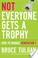 Cover of: Not everyone gets a trophy