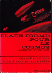 Cover of: Plate-forme pour le cosmos. by Albert Ducrocq