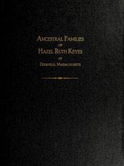 Cover of: Ancestral families of Hazel Ruth Keyes of Deerfield, Massachusetts: Keyes & allied families including Allen, Allis, Beardsley, Bigod, Blandford, Copeland, de Clare, de Lacy, de Mowbray, de Quincy, de Vere, Hawks, Hobart, Howard, Hubbard, Kimball, Marshall, Moore, Morse, Newcomb, Parmenter, Patterson, Plantagenet, Rice, Scott, Smead, Stoughton, Townsend, Wells