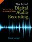 Cover of: The art of digital audio recording: a practical guide for home and studio