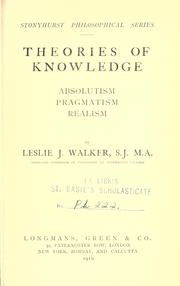 Cover of: Theories of knowledge, absolutism, pragmatism, realism by Leslie J. Walker, Leslie J. Walker