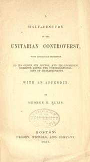 Cover of: A half-century of the Unitarian controversy by George Edward Ellis