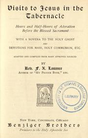 Cover of: Visits to Jesus in the tabernacle: hours and half-hours of adoration before the Blessed Sacrament, with a novena to the Holy Ghost, and devotions for Mass, Holy Communion, etc.