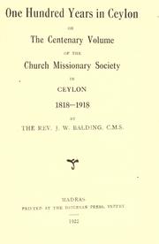 One hundred years in Ceylon, or, The centenary volume of the Church Missionary Society in Ceylon, 1818-1918 by John William Balding