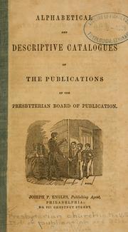 Alphabetical and descriptive catalogues of the publications of the Presbyterian Board of Publication by Presbyterian Church in the U.S.A. Board of Publication and Sabbath-School Work