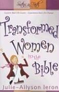 Cover of: Transformed Women in the Bible: Explore Real Life Issues. Experience Real Life Change (Sisters in Faith Bible)