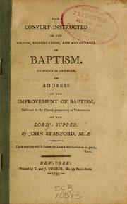Cover of: The convert instructed in the origin, signification and advantages of baptism by John Stanford
