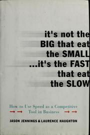 Cover of: It's not the big that eat the small-- it's the fast that eat the slow: how to use speed as a competitive tool in business
