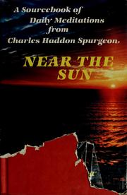 Cover of: Near the sun: a sourcebook of daily meditations from Charles Haddon Spurgeon
