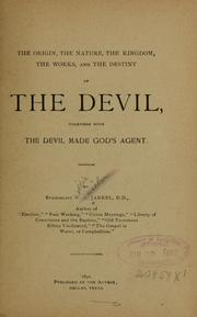 Cover of: The Origin, the nature, the kingdom, the works, and the destiny of the devil: together with the devil made God's agent