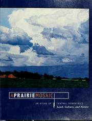 Cover of: A prairie mosaic: an atlas of central Nebraska's land, culture, and nature
