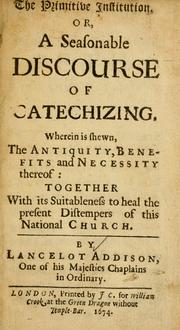 Cover of: The primitive institution, or, A seasonable discourse of catechizing by Lancelot Addison