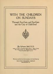 Cover of: With the children on Sundays, through eye-gate, and ear-gate into the city of child-soul by Sylvanus Stall