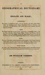 Cover of: A geographical dictionary of England and Wales: containing the names, in alphabetical order, of all the counties, with their several subdivisions into hundreds, lathes, rapes, wapentakes, wards, or divisions; and an account of the distribution of the counties into circuits, dioceses, and parliamentary divisions ...